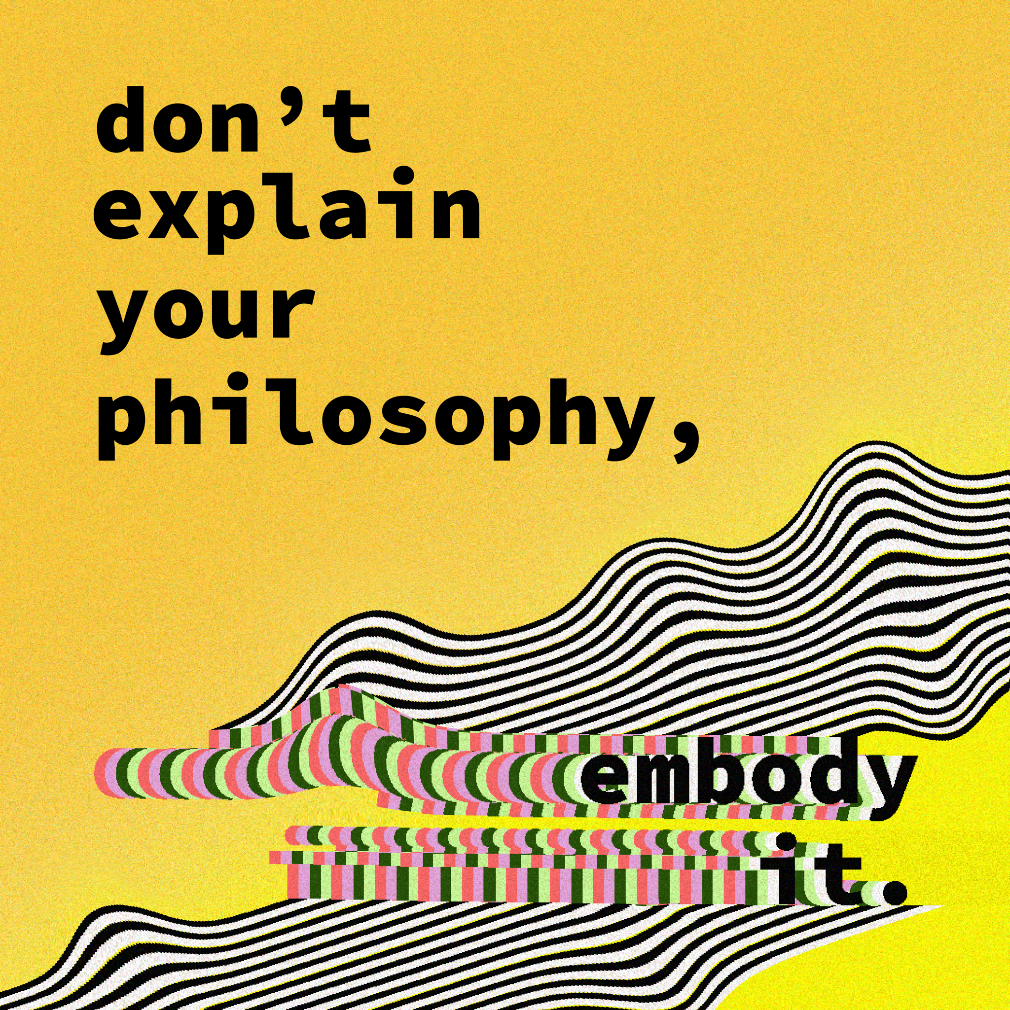 Quote "Don't explain your philosophy, embody it" with wavy designs on a warm background.