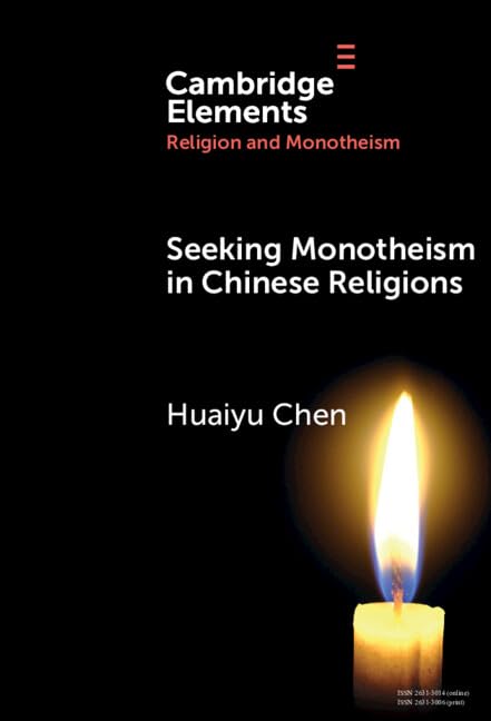 Seeking Monotheism in Chinese Religions (Cambridge University Press, 2025)